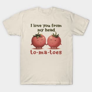 I love you from my head tomatoes T-Shirt